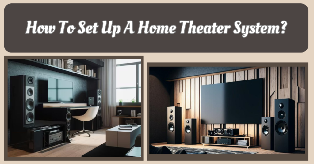 How To Set Up A Home Theater System?